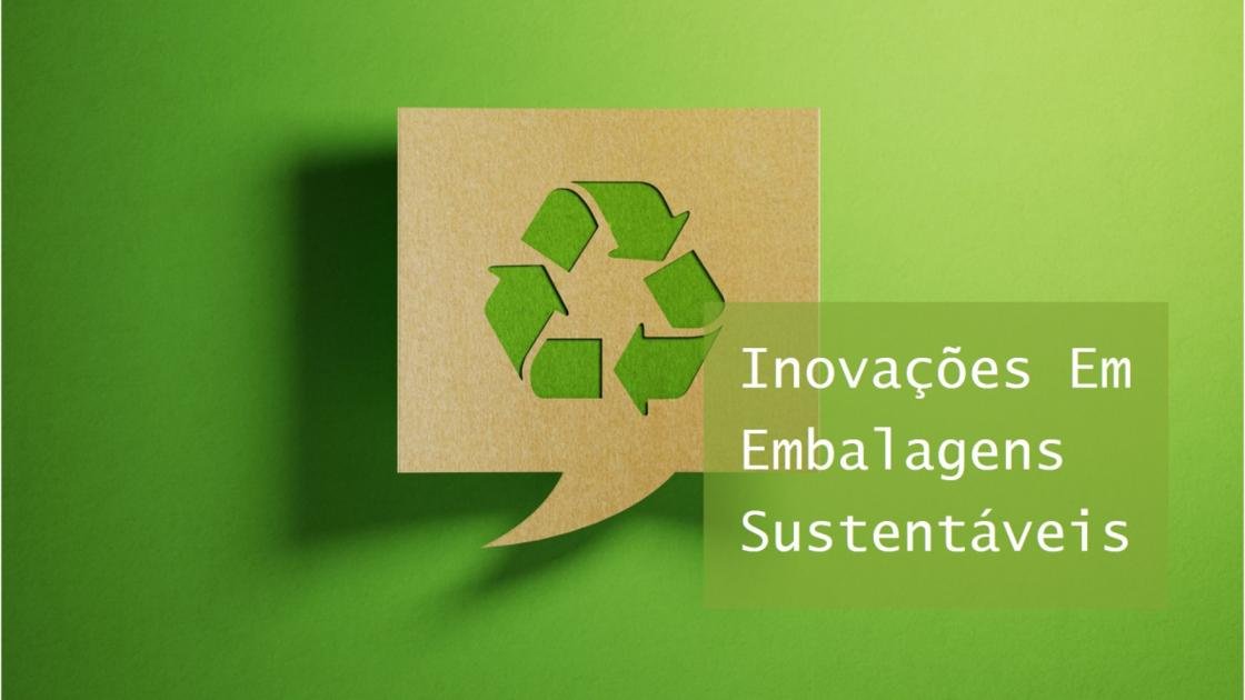 Tecnologias de Embalagem: Sustentabilidade e eficiência.